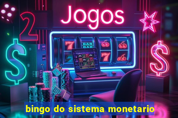 bingo do sistema monetario